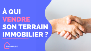Lire la suite à propos de l’article A qui vendre son terrain constructible ?