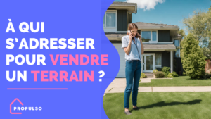 Lire la suite à propos de l’article A qui s&rsquo;adresser pour vendre un terrain ?